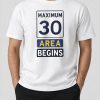 Maximum 30 Area Begins Shirt (3)